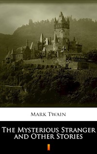 The Mysterious Stranger and Other Stories - Mark Twain - E-Book