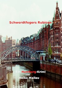 Schwerdtfegers Rubicon - Heiko Mallau - E-Book