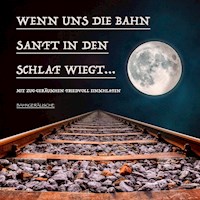 Wenn uns die Bahn sanft in den Schlaf wiegt: Bahngeräusche und traumhafte Musik zum friedvollen Einschlafen - Yella A. Deeken - Hörbuch