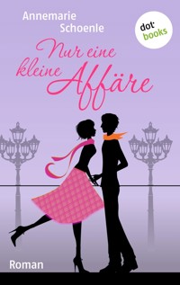 Nur eine kleine Affäre - Annemarie Schoenle - E-Book