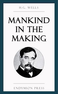 Mankind in the Making - H G Wells - E-Book