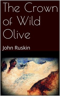 The Crown of Wild Olive - John Ruskin - E-Book