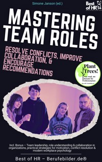 Mastering Team Roles – Resolve Conflicts, Improve Collaboration, & Encourage Recommendations - Simone Janson - E-Book