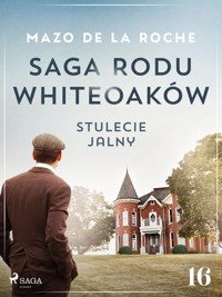 Saga rodu Whiteoaków 16 -  Stulecie Jalny - Mazo de la Roche - E-Book