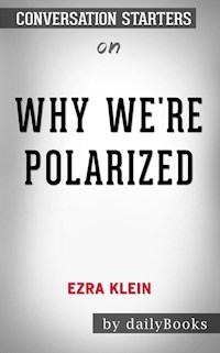 Why We're Polarized  by Ezra Klein: Conversation Starters - dailyBooks - E-Book