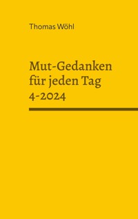 Mut-Gedanken für jeden Tag 4-2024 - Thomas Wöhl - E-Book
