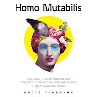 Homo Mutabilis: Как наука о мозге помогла мне преодолеть стереотипы, поверить в себя и круто изменить жизнь - Настя Травкина - Hörbuch