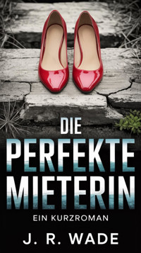 Die Perfekte Mieterin - J. R. Wade - E-Book