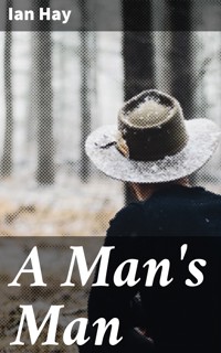 A Man's Man - Ian Hay - E-Book