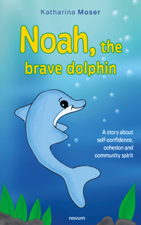 Noah the brave dolphin - Katharina Moser - E-Book