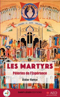 Les martyrs, pèlerins de l’espérance - Didier Rance - E-Book