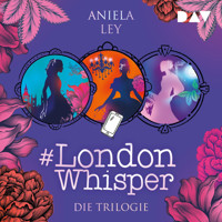 #London Whisper – Die Trilogie - Aniela Ley - Hörbuch
