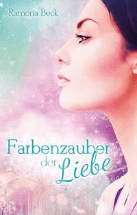 Farbenzauber der Liebe - Ramona Beck - E-Book