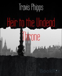 Heir to the Undead Throne - Travis Phipps - E-Book