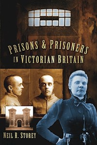 Prisons and Prisoners in Victorian Britain - Neil R Storey - E-Book