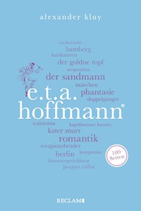 E. T. A. Hoffmann. 100 Seiten - Alexander Kluy - E-Book