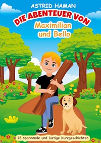 Die Abenteuer von Maximilian und Bello - Astrid Haman - E-Book