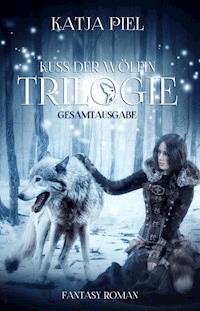 Kuss der Wölfin - Trilogie (Fantasy | Gestaltwandler | Paranormal Romance | Gesamtausgabe 1-3) - Katja Piel - E-Book