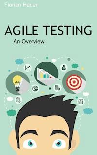 Agile Testing - Florian Heuer - E-Book
