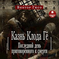 Казнь Клода Гё. Последний день приговорённого к смерти - Виктор Гюго - Hörbuch