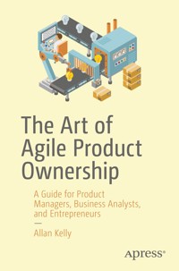 The Art of Agile Product Ownership - Allan Kelly - E-Book