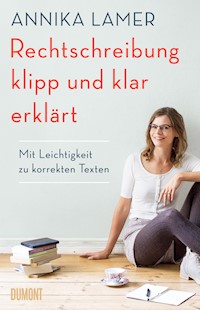 Rechtschreibung klipp und klar erklärt - Annika Lamer - E-Book