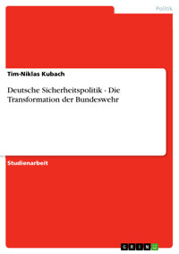 Deutsche Sicherheitspolitik - Die Transformation der Bundeswehr - Tim-Niklas Kubach - E-Book