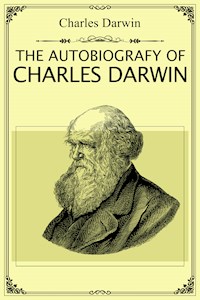 The Autobiography of Charles Darwin - Charles Darwin - E-Book