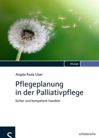 Pflegeplanung in der Palliativpflege - Angela Paula Löser - E-Book