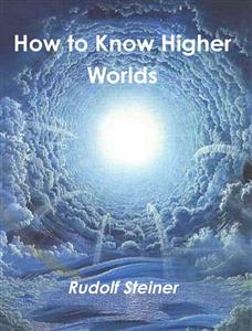 How to Know Higher Worlds - Rudolf Steiner - E-Book