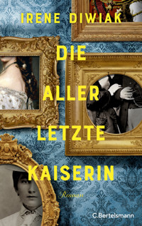 Die allerletzte Kaiserin - Irene Diwiak - E-Book