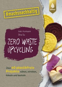 Zero Waste Upcycling - Inés Hermann - E-Book