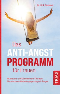 Das Anti-Angst-Programm für Frauen - Jill A. Stoddard - E-Book
