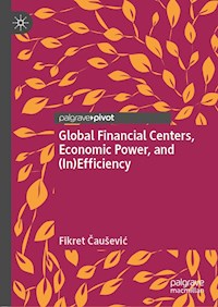 Global Financial Centers, Economic Power, and (In)Efficiency - Fikret Čaušević - E-Book