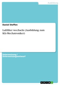 Luftfilter wechseln (Ausbildung zum Kfz-Mechatroniker) - Daniel Steffen - E-Book