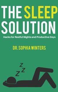 The Sleep Solution - Hacks for Restful Nights and Productive Days - Dr. Sophia Winters - E-Book