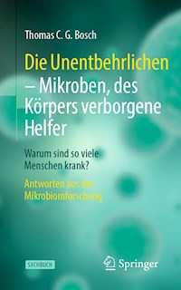 Die Unentbehrlichen – Mikroben, des Körpers verborgene Helfer - Thomas C. G. Bosch - E-Book