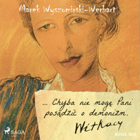 ... Chyba nie mogę Pani posądzić o demonizm. Witkacy - Marek Wyszomirski-Werbart - Hörbuch
