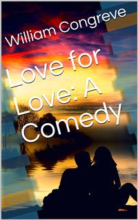 Love for Love: A Comedy - William Congreve - E-Book