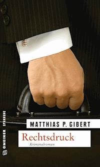 Rechtsdruck - Matthias P. Gibert - E-Book