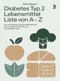Diabetes Typ 2 Lebensmittel Liste von A - Z - Sofia Helbauer - E-Book