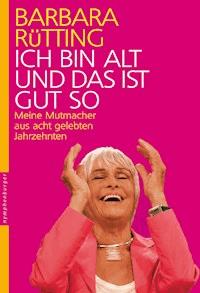 Ich bin alt und das ist gut so - Barbara Rütting - E-Book + Hörbuch