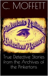 True Detective Stories from the Archives of the Pinkertons - Cleveland Moffett - E-Book
