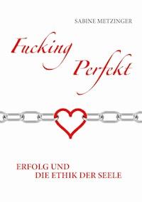 Fucking Perfekt - Sabine Metzinger - E-Book