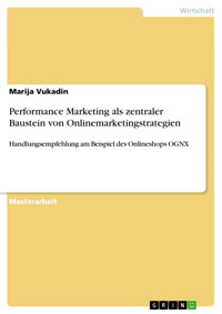 Performance Marketing als zentraler Baustein von Onlinemarketingstrategien - Marija Vukadin - E-Book