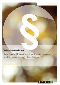 Ansatz und Bewertung von Rückstellungen in der Handels- und Steuerbilanz - Sebastian Lindstadt - E-Book