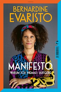 Manifesto. Warum ich niemals aufgebe. Ein radikal ehrliches und inspirierendes Buch über den Lebensweg der ersten Schwarzen Booker-Prize-Gewinnerin und Bestseller-Autorin von Mädchen, Frau etc. - Bernardine Evaristo - E-Book