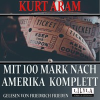 Mit 100 Mark nach Amerika komplett - Kurt Aram - Hörbuch