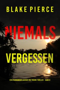 Niemals Vergessen (Ein spannungsgeladener May Moore Thriller – Band 8) - Blake Pierce - E-Book