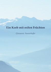 Ein Korb mit reifen Früchten - Giovanni Ausserhofer - E-Book